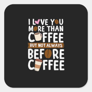 Adesivo Quadrado Eu amo você mais do que café, mas nem sempre antes