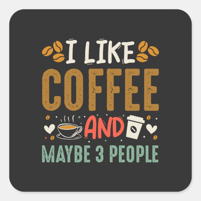 Adesivo Quadrado Eu Gosto De Café E Talvez 3 Pessoas De Café (Frente)