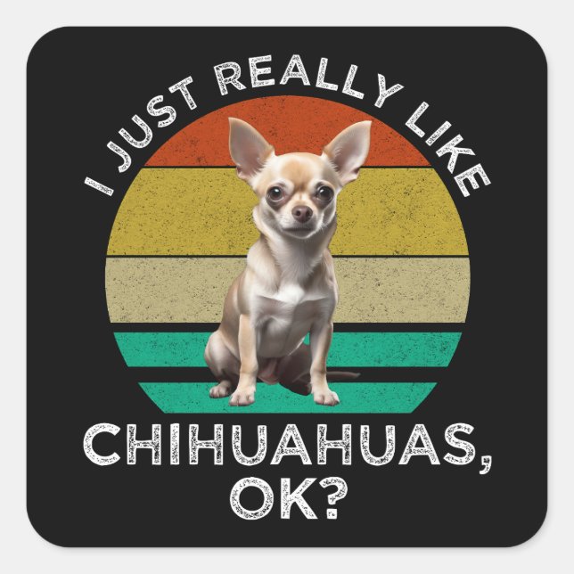 Adesivo Quadrado Eu Gosto Muito De Chihuahuas, OK? (Frente)