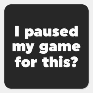 Adesivo Quadrado Eu pausei meu jogo por isso?