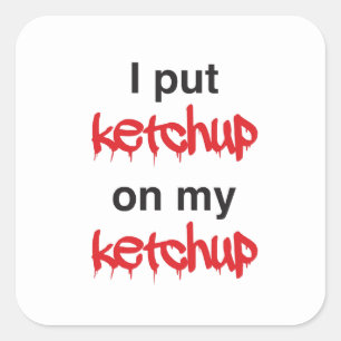 Adesivo Quadrado Eu pôr a ketchup sobre minha ketchup