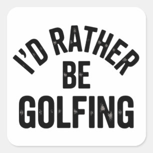 Adesivo Quadrado Eu Preferiria Estar Jogando Golfe Presente Diverti