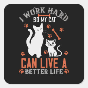 Adesivo Quadrado Eu trabalho duro para que meu gato possa viver uma