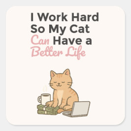 Adesivo Quadrado Eu Trabalho Duro Para Que Meu Gato Tenha uma Vida 