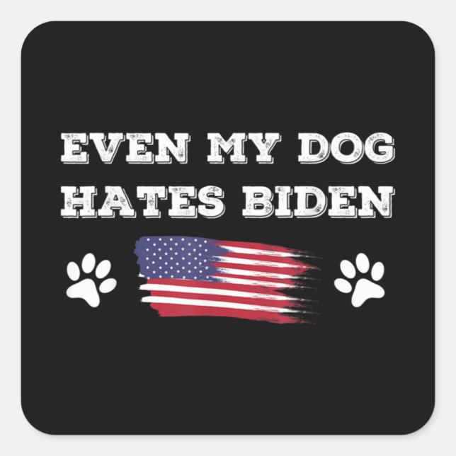 Adesivo Quadrado Even My Dog Hates Biden Conservative Anti Liberal (Frente)