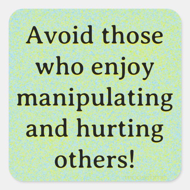 Adesivo Quadrado Evite aqueles que gostam de manipular e ferir (Frente)
