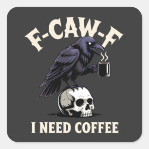 Adesivo Quadrado F-Caw-F I Preciso De Recursos De Café Crow Raven E