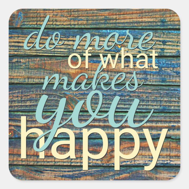 Adesivo Quadrado Faça mais do que te faz uma citação feliz (Frente)