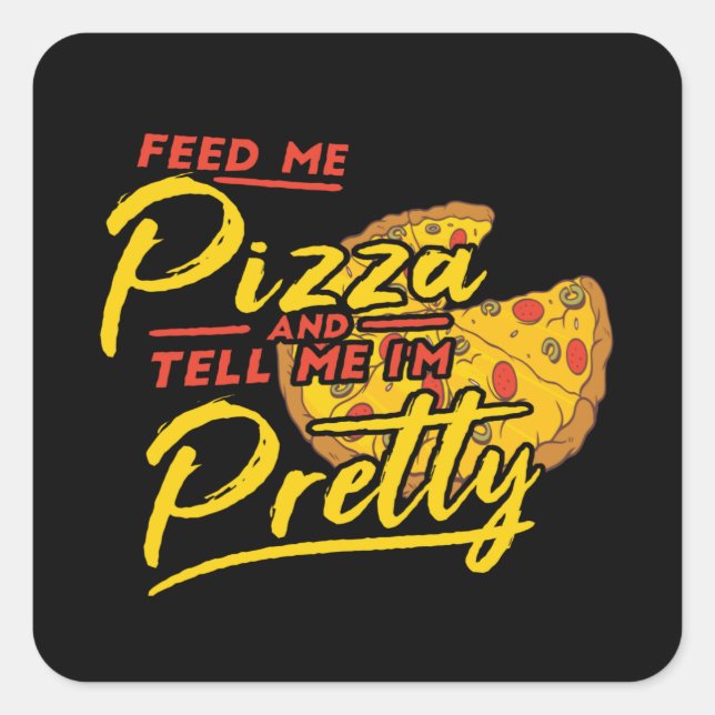Adesivo Quadrado Feed Me Pizza And Tell Me I'm Pretty (Frente)