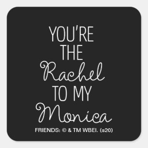 Adesivo Quadrado FRIENDS™   Você é a Rachel para a minha Monica