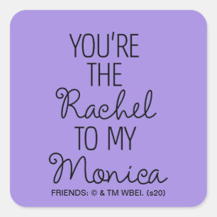 Adesivo Quadrado FRIENDS™   Você é a Rachel para a minha Monica