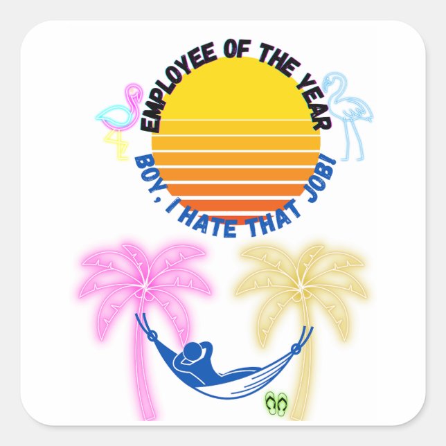 Adesivo Quadrado Funcionário Do Ano: Rapaz Eu Odeio Esse Trabalho! (Frente)