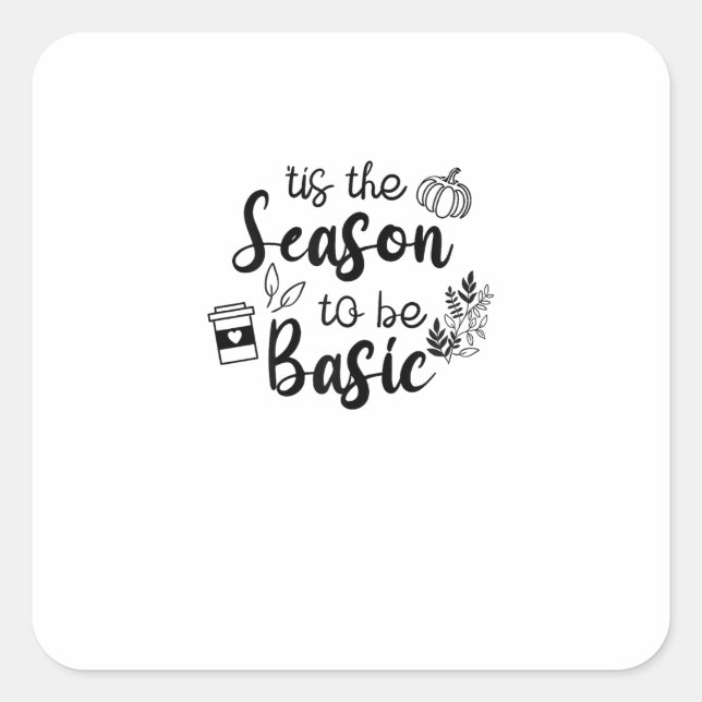 Adesivo Quadrado Funny Tis The Season To Basic Fall Pumpkin Spice (Frente)