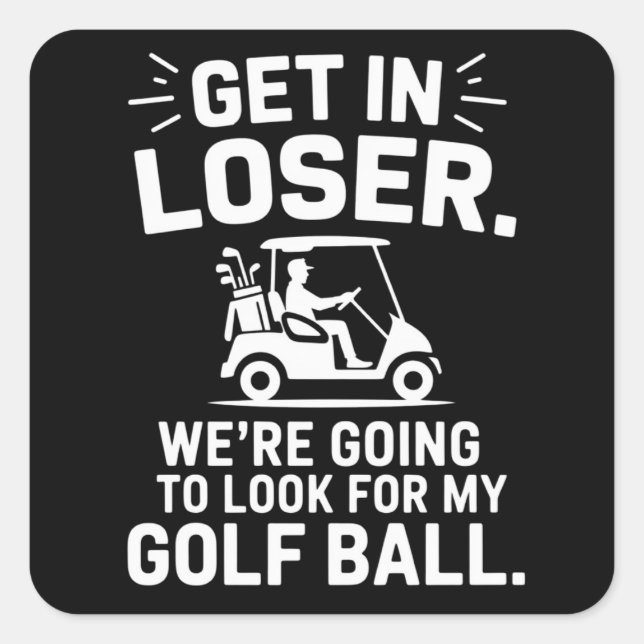Adesivo Quadrado Get In Loser Golf Cart Look For My Ball Golfer  (Frente)