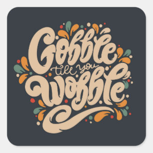 Adesivo Quadrado Gobble Till You Wobble