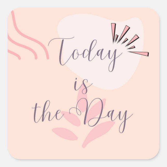 Adesivo Quadrado Hoje É O Dia (Frente)