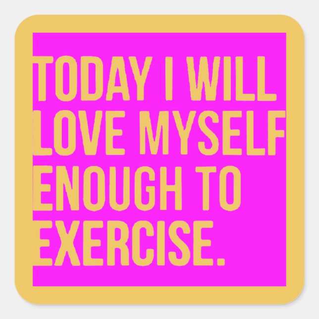 ADESIVO QUADRADO HOJE EU ME AMAREI O SUFICIENTE PARA EXERCER MOTIVA (Frente)