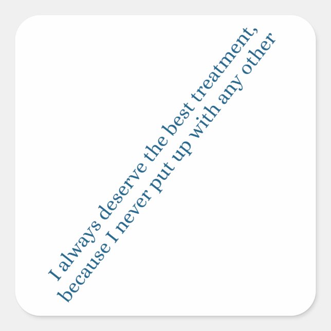 Adesivo Quadrado I always deserve the best treatment (Frente)