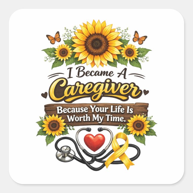 Adesivo Quadrado I Became a Caregiver Because Your Life Is Worth My (Frente)