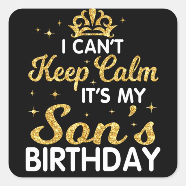 Adesivo Quadrado I Can't Keep Calm It's My Son Birthday Happy Mothe (Frente)