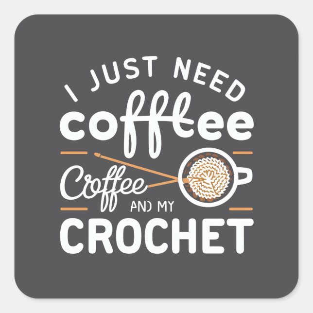 Adesivo Quadrado I Just Need Coffee and My Crochet Quote Art (Frente)