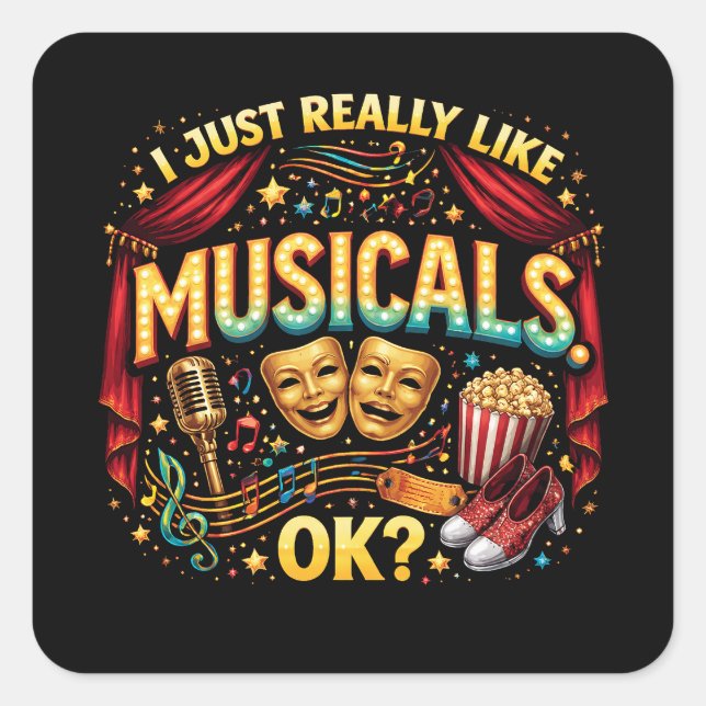 Adesivo Quadrado I Just Really Like Musicals, OK? (Frente)