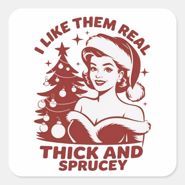 Adesivo Quadrado I Like Them Real Thick And Sprucey Snarky Xmas (Frente)