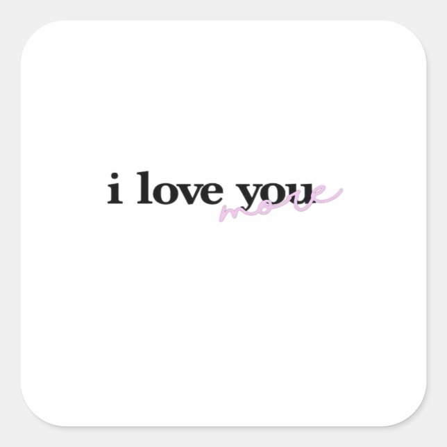 Adesivo Quadrado I Love You More Mixed Fonts Typography Design  (Frente)