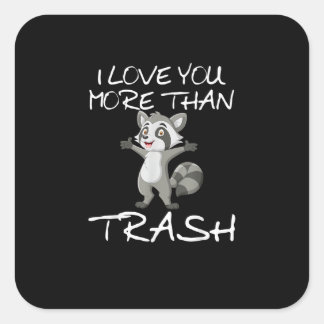 Adesivo Quadrado I Love You More Than Trash Funny Raccoon Humor 