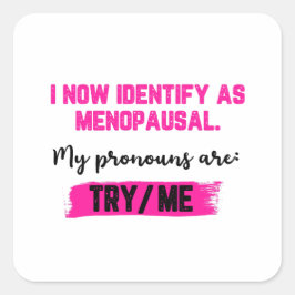 Adesivo Quadrado I Now Identify As Menopausal. My Pronouns: Try/Me
