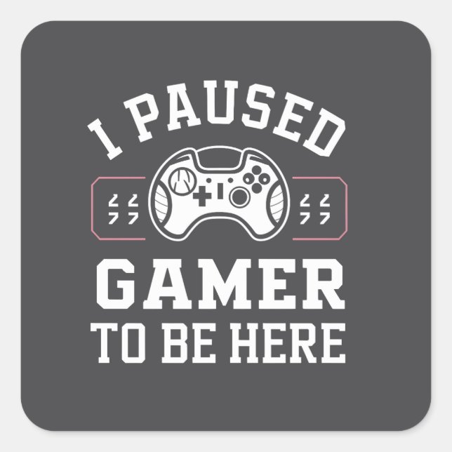 Adesivo Quadrado I Paused Gamer To Be Here Quote Design (Frente)