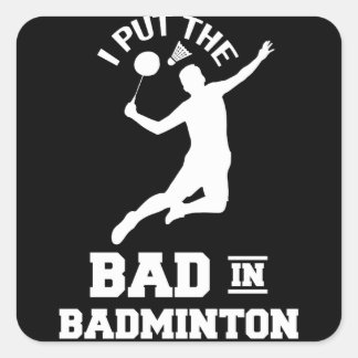 Adesivo Quadrado I Put The Bad In Badminton Sport Sayings