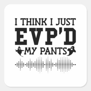 Adesivo Quadrado I Think I Just EVP'D My Pants Ghost Hunter Hunting