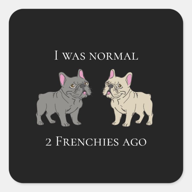 Adesivo Quadrado I was normal 2 Frenchie ago Mug (Frente)