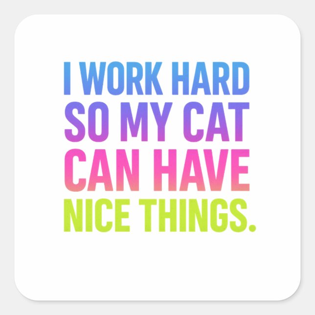Adesivo Quadrado I Work Hard For My Cat (Frente)