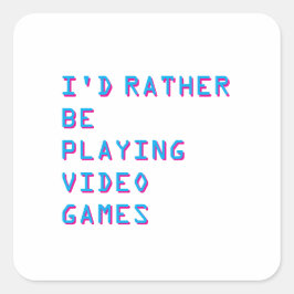 Adesivo Quadrado I'd rather be playing video games 