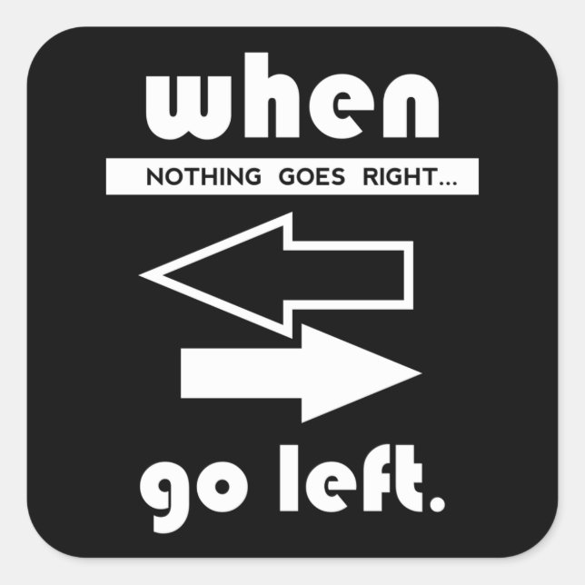 Adesivo Quadrado If Not Goes Right Go Left (Frente)