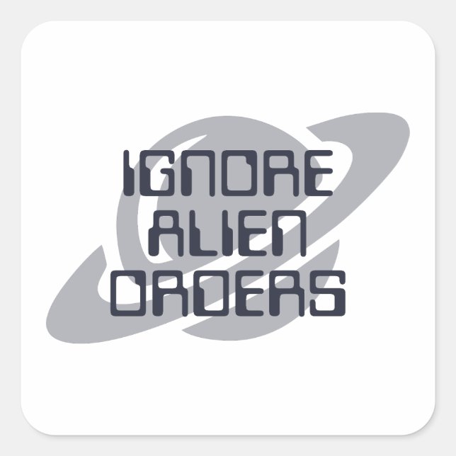 Adesivo Quadrado Ignore alien orders (Frente)