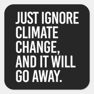 Adesivo Quadrado Ignore as alterações climáticas e desaparecerá