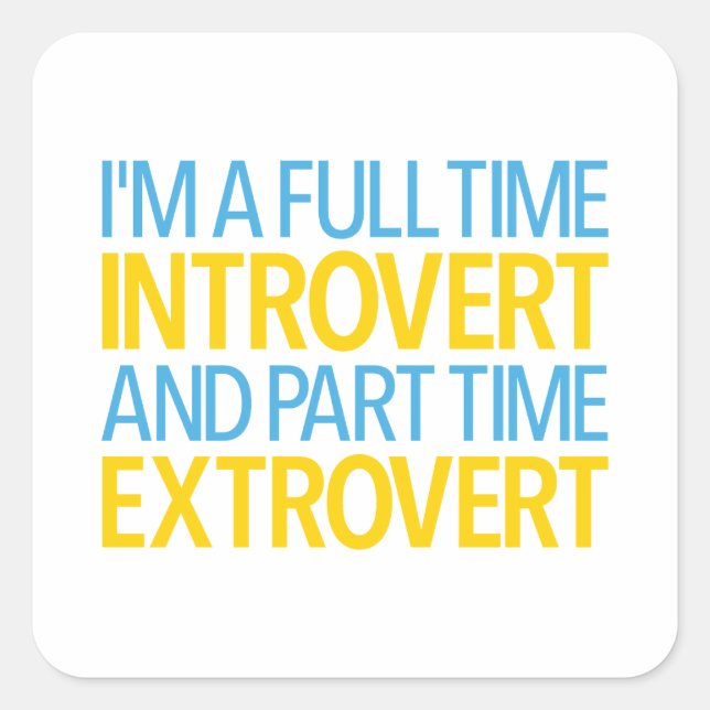Adesivo Quadrado I'm A Full Time Introvert And Part Time Extrovert (Frente)