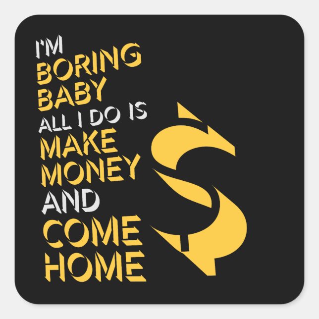 Adesivo Quadrado I'm Boring Baby All I Do Is Make Money Come Home (Frente)