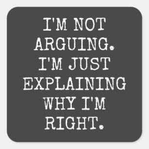 Adesivo Quadrado I'm Not Arguing I'm Just Explaining Why I'm Right.