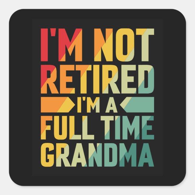 Adesivo Quadrado I'm Not Retired, I'm a Full-Time Grandma (Frente)