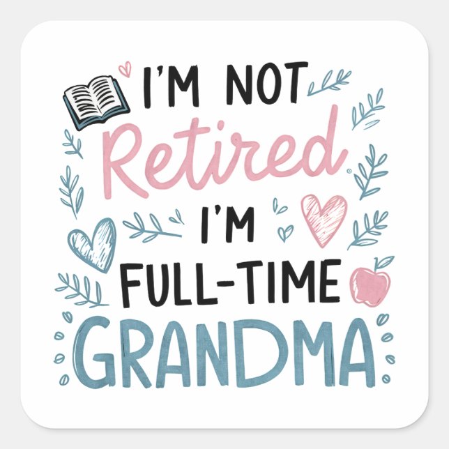 Adesivo Quadrado I'm Not Retired, I'm a Full-Time Grandma (Frente)