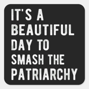 Adesivo Quadrado It's A Beautiful Day To Smash The Patriarchy I