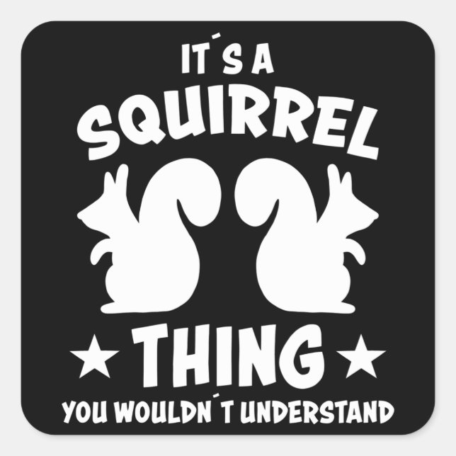 Adesivo Quadrado Its A Squirrel Thing Silhouette Gift (Frente)
