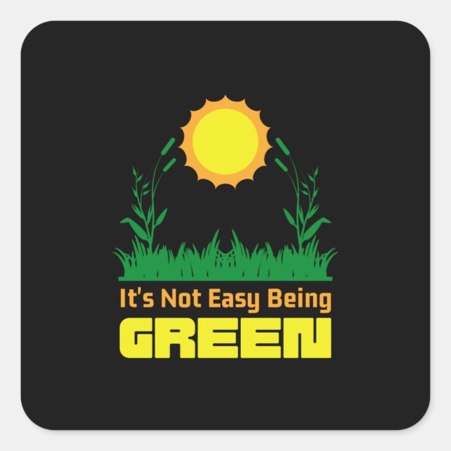 Adesivo Quadrado Its Not Easy Being Green Earth Day (Frente)