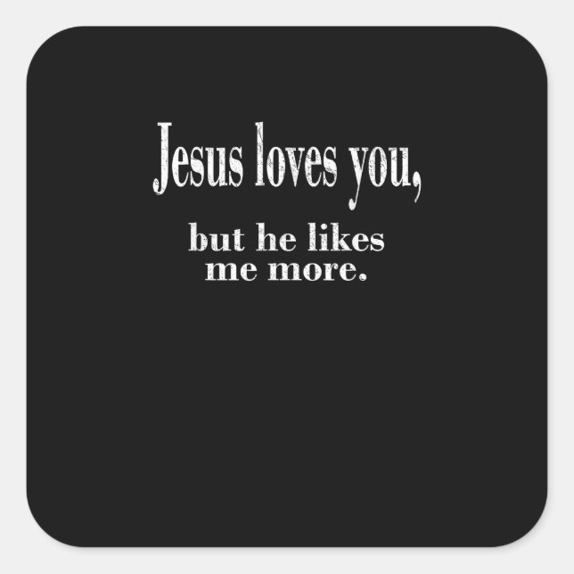 Adesivo Quadrado Jesus Loves You But He Likes Me More Playful Faith (Frente)