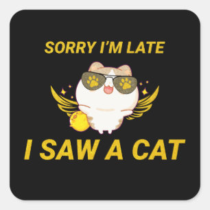 Adesivo Quadrado Kawaii Engraçado Cat Desculpe estar atrasado, vi