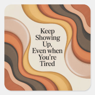 Adesivo Quadrado Keep Showing Up, Even When You're Tired